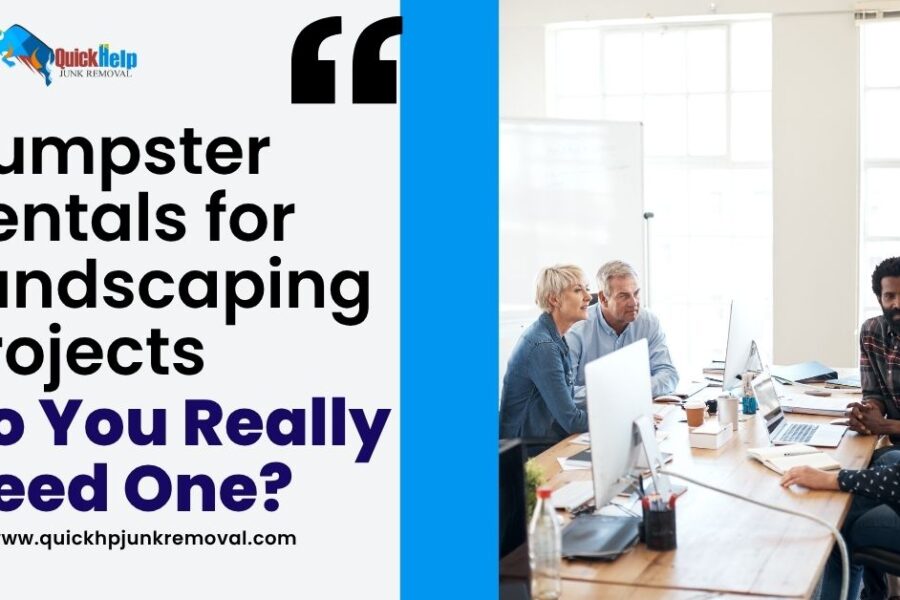 Dumpster Rentals for Landscaping Projects: Do You Really Need One?