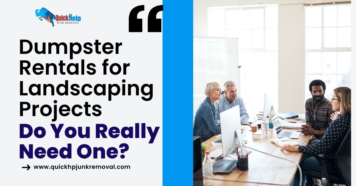 Dumpster Rentals for Landscaping Projects: Do You Really Need One?