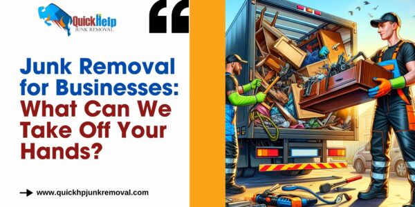Junk Removal for Businesses: What Can We Take Off Your Hands?